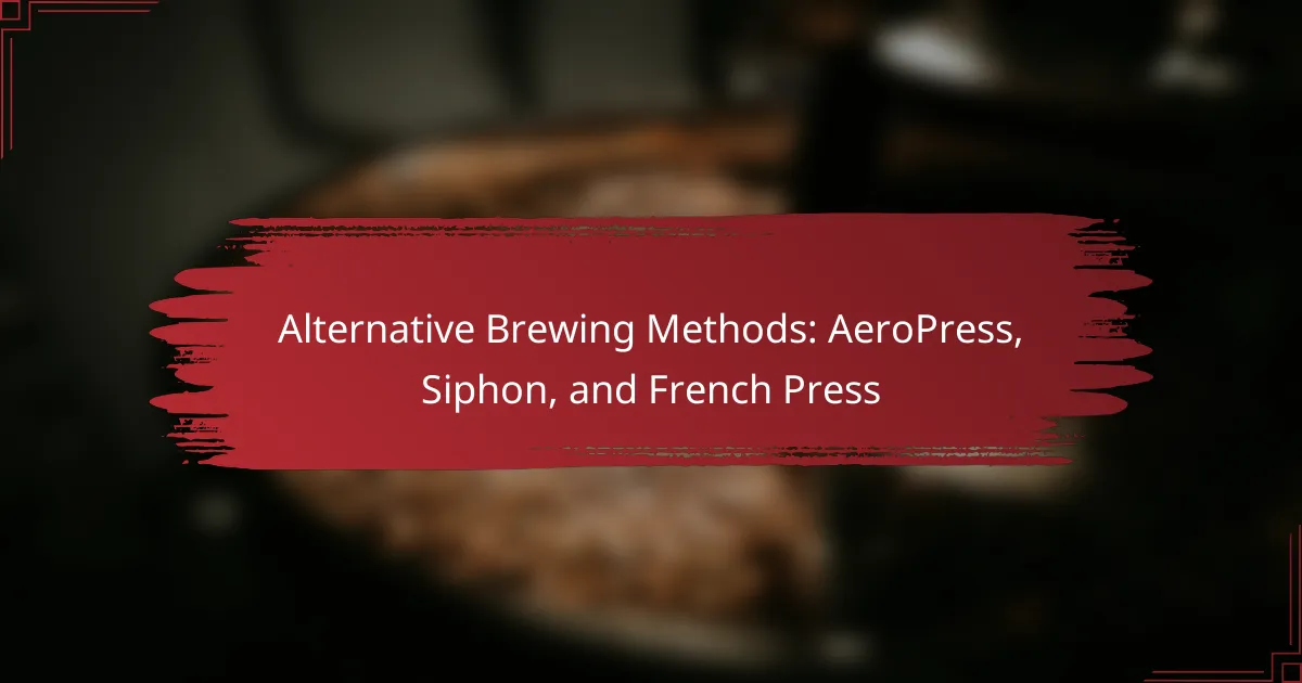 Alternative Brewing Methods: AeroPress, Siphon, and French Press