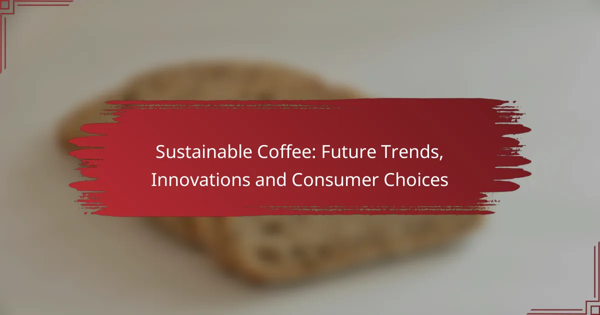Sustainable Coffee: Future Trends, Innovations and Consumer Choices