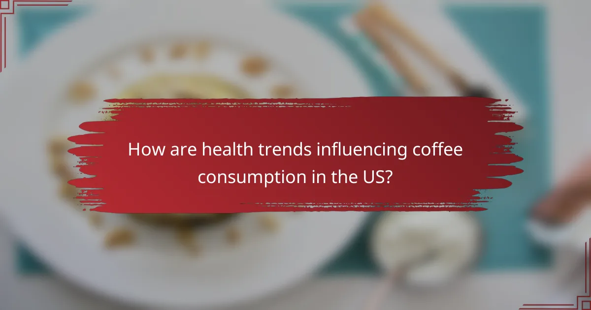 How are health trends influencing coffee consumption in the US?