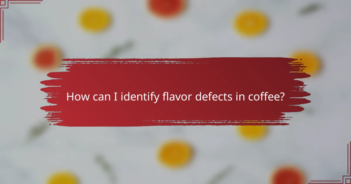 How can I identify flavor defects in coffee?