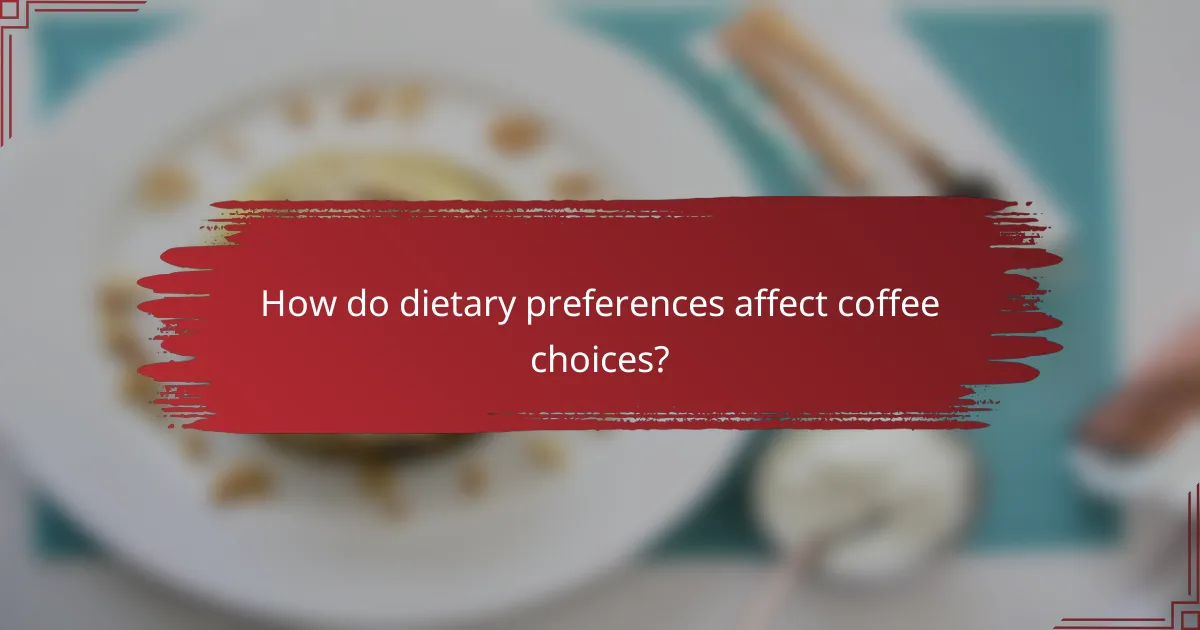 How do dietary preferences affect coffee choices?