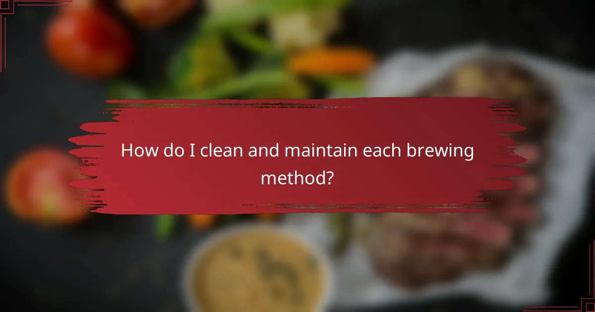 How do I clean and maintain each brewing method?