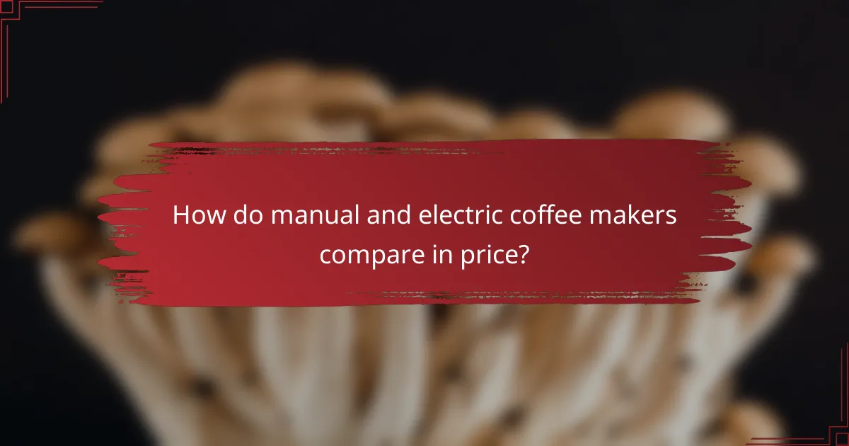 How do manual and electric coffee makers compare in price?