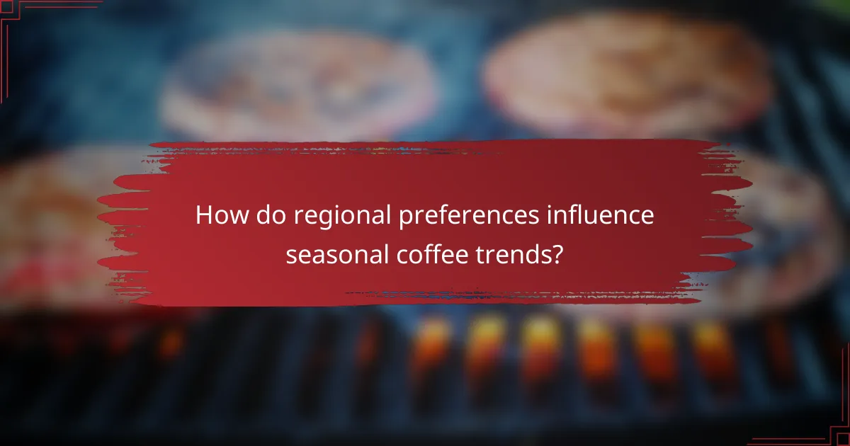 How do regional preferences influence seasonal coffee trends?