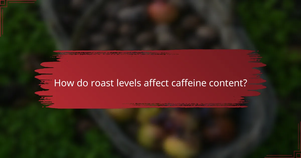 How do roast levels affect caffeine content?