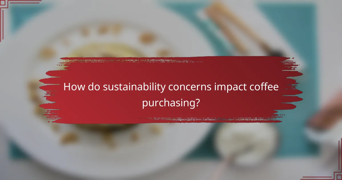 How do sustainability concerns impact coffee purchasing?
