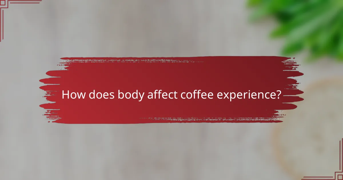 How does body affect coffee experience?