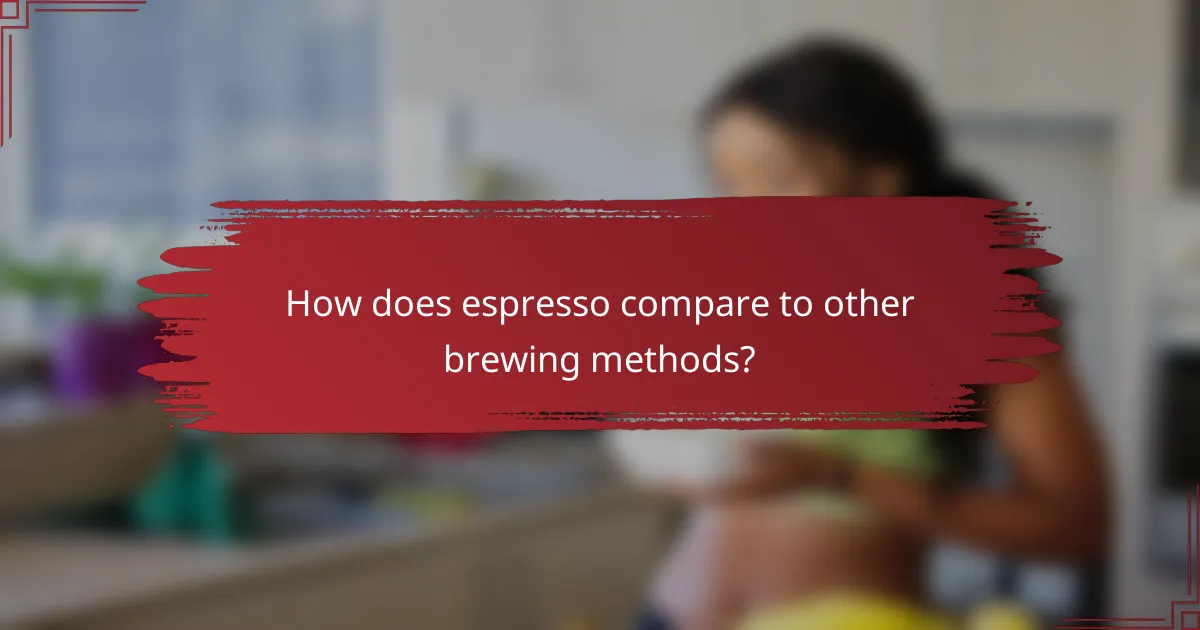 How does espresso compare to other brewing methods?