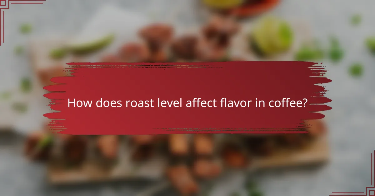 How does roast level affect flavor in coffee?