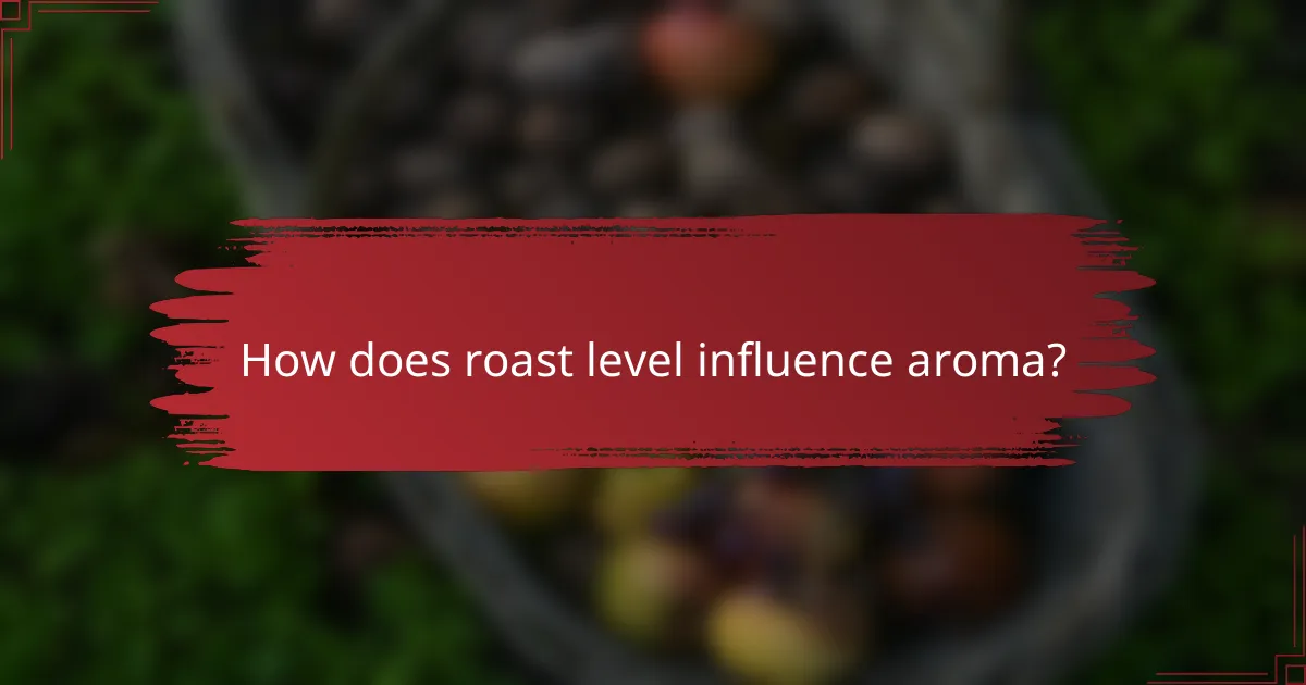 How does roast level influence aroma?