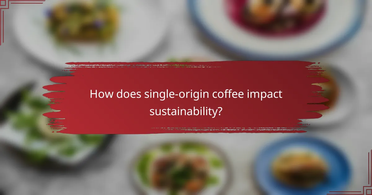 How does single-origin coffee impact sustainability?