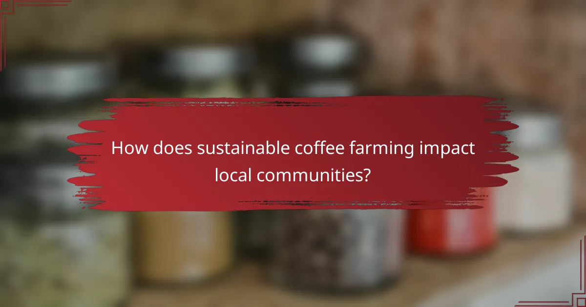 How does sustainable coffee farming impact local communities?