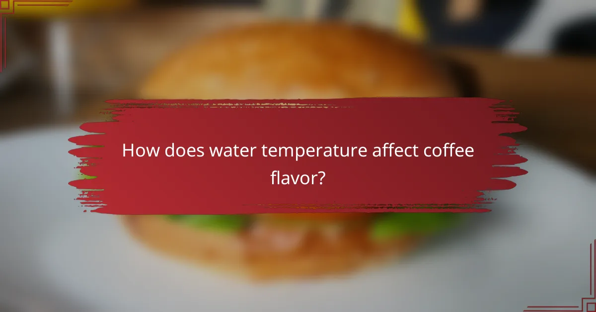 How does water temperature affect coffee flavor?