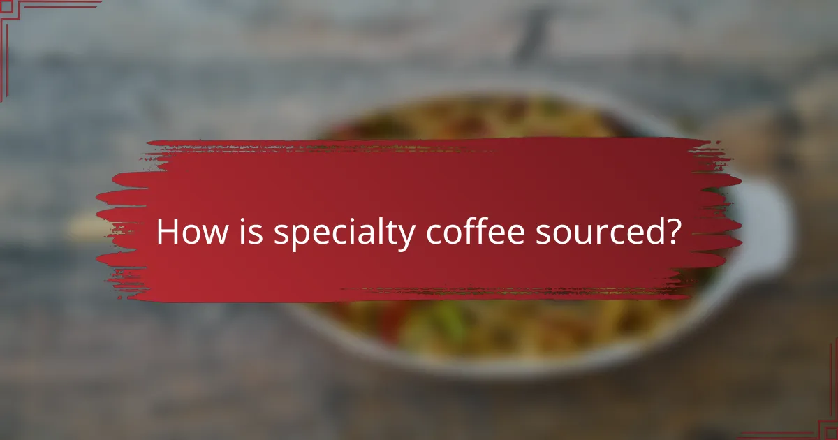 How is specialty coffee sourced?