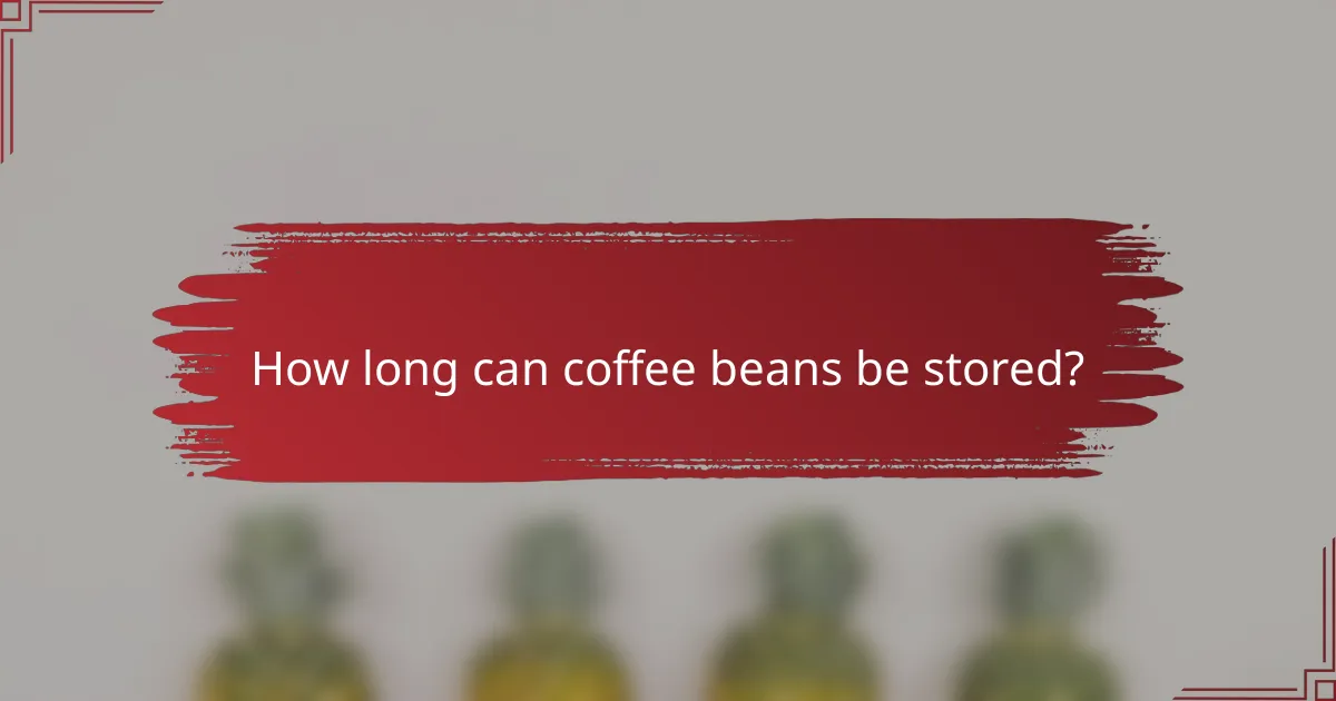 How long can coffee beans be stored?