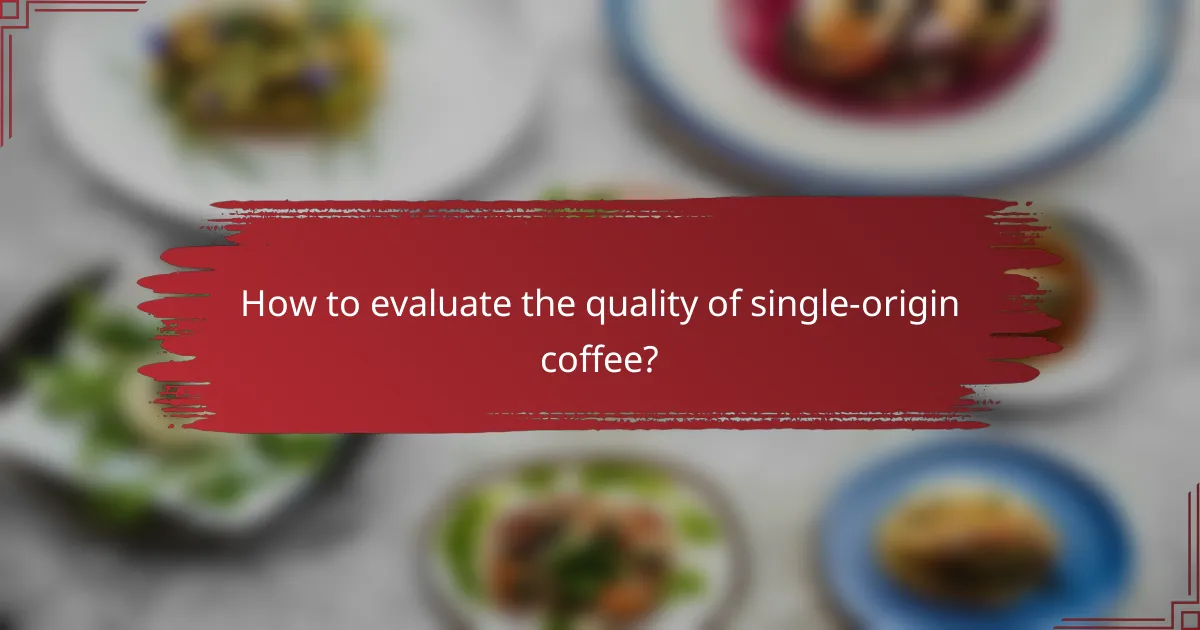How to evaluate the quality of single-origin coffee?