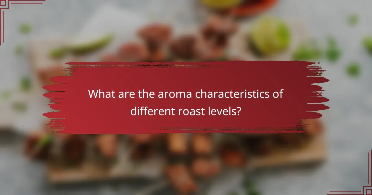 What are the aroma characteristics of different roast levels?