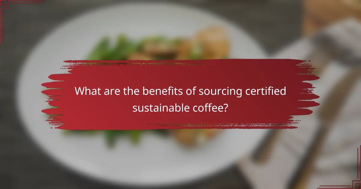 What are the benefits of sourcing certified sustainable coffee?