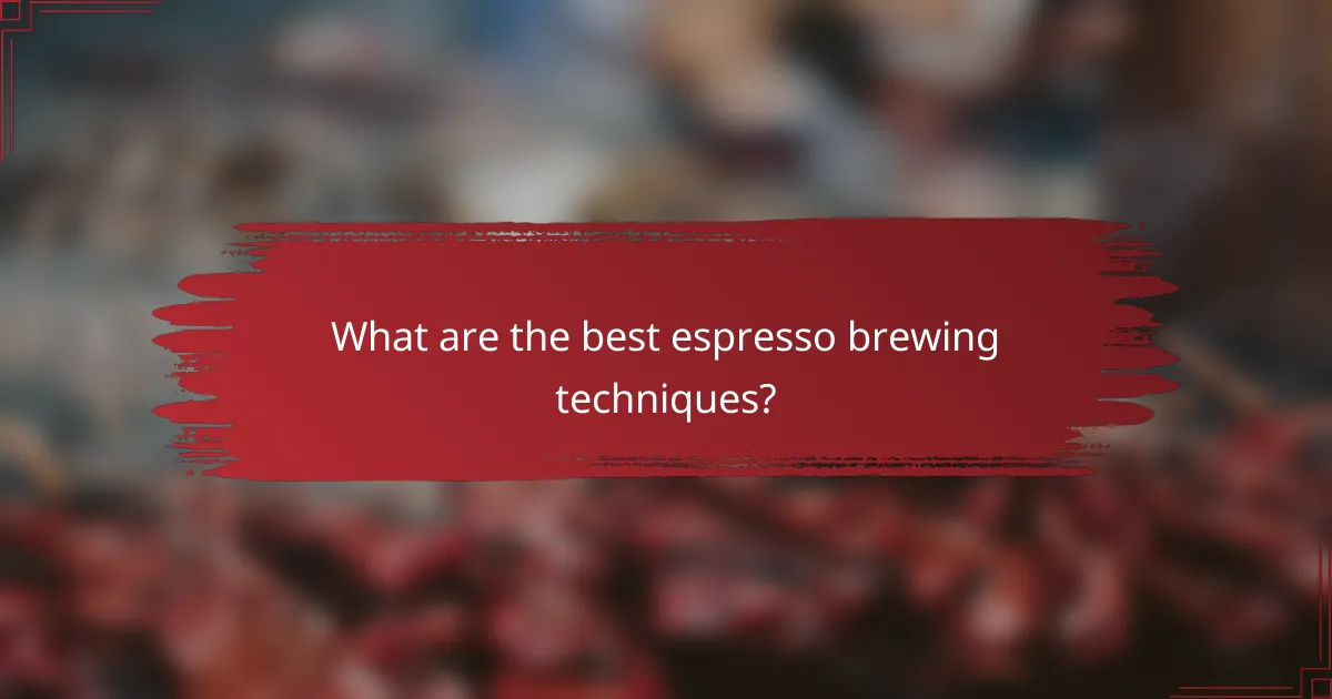 What are the best espresso brewing techniques?