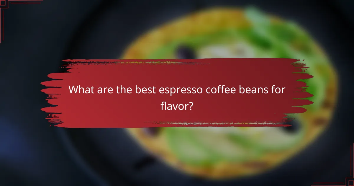 What are the best espresso coffee beans for flavor?