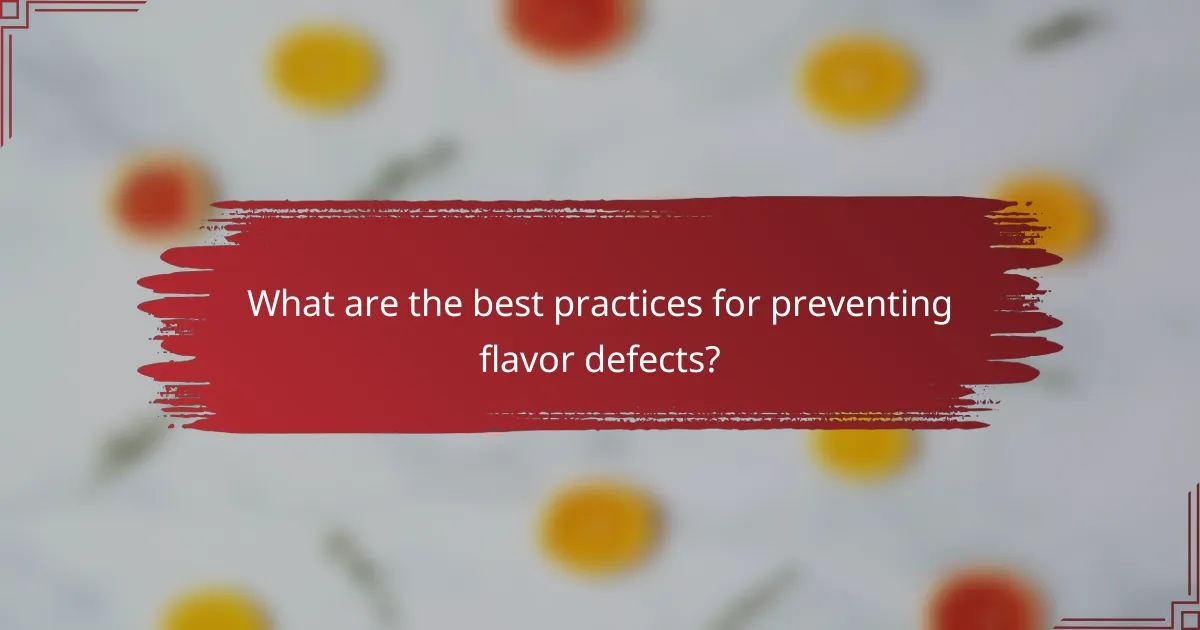What are the best practices for preventing flavor defects?