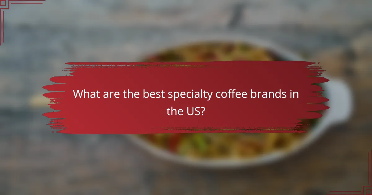 What are the best specialty coffee brands in the US?