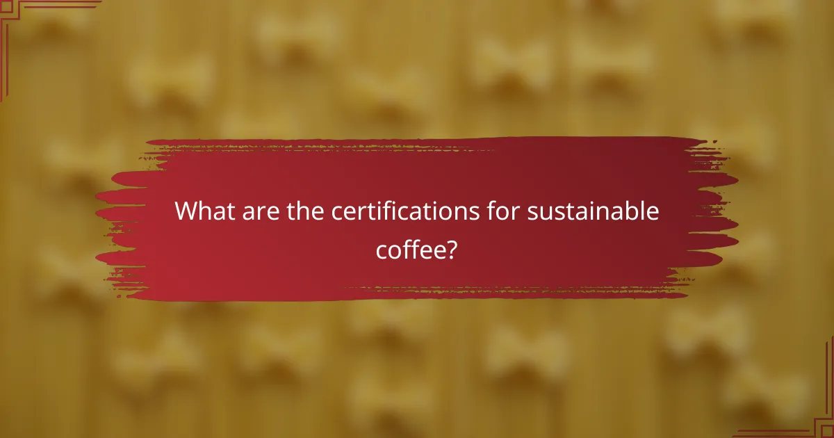 What are the certifications for sustainable coffee?