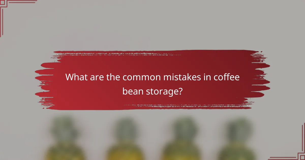 What are the common mistakes in coffee bean storage?