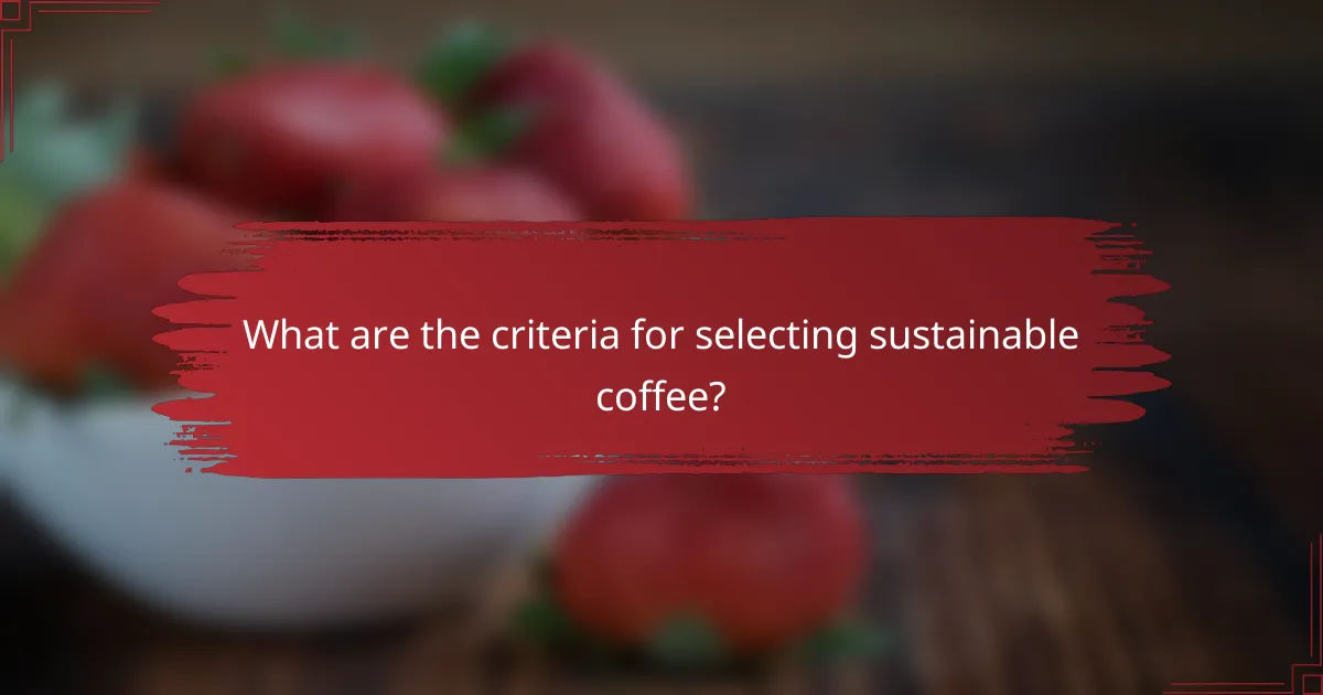 What are the criteria for selecting sustainable coffee?