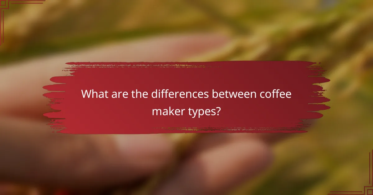 What are the differences between coffee maker types?