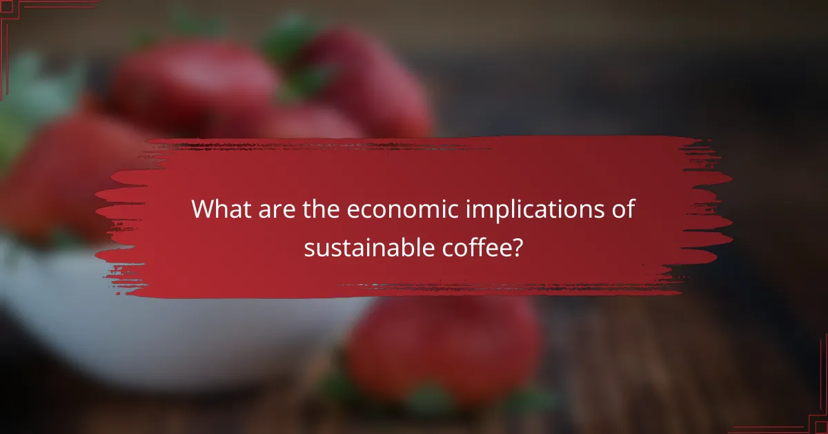 What are the economic implications of sustainable coffee?