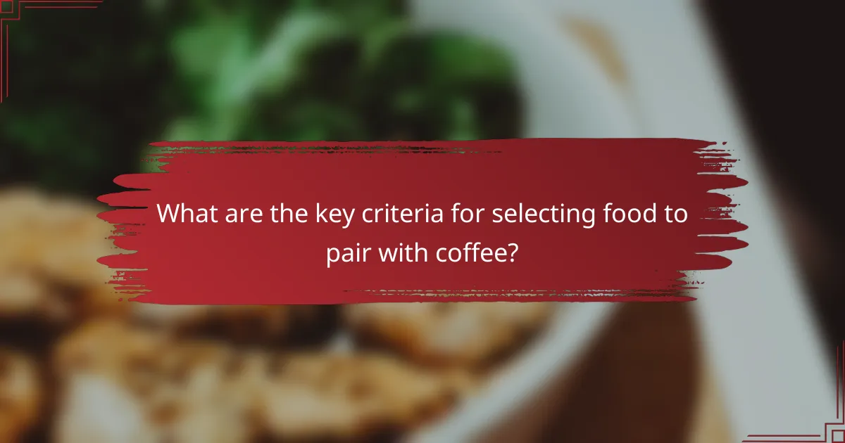 What are the key criteria for selecting food to pair with coffee?