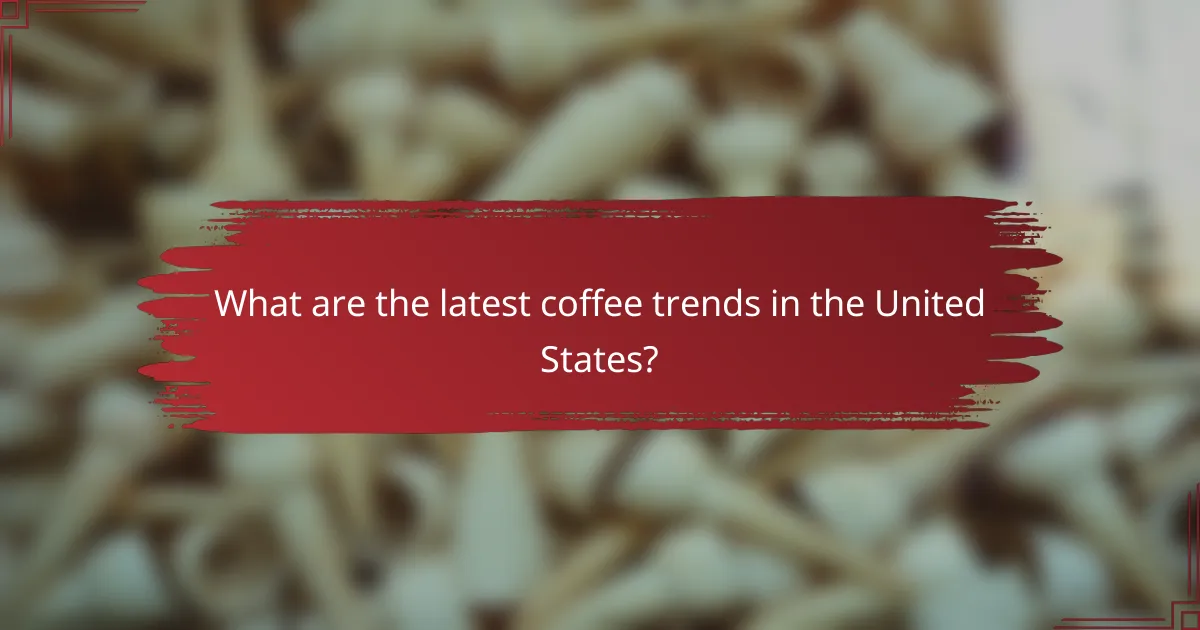 What are the latest coffee trends in the United States?