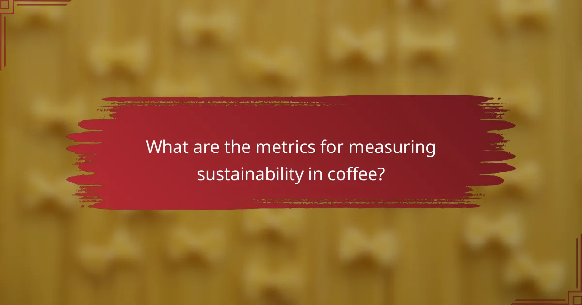 What are the metrics for measuring sustainability in coffee?