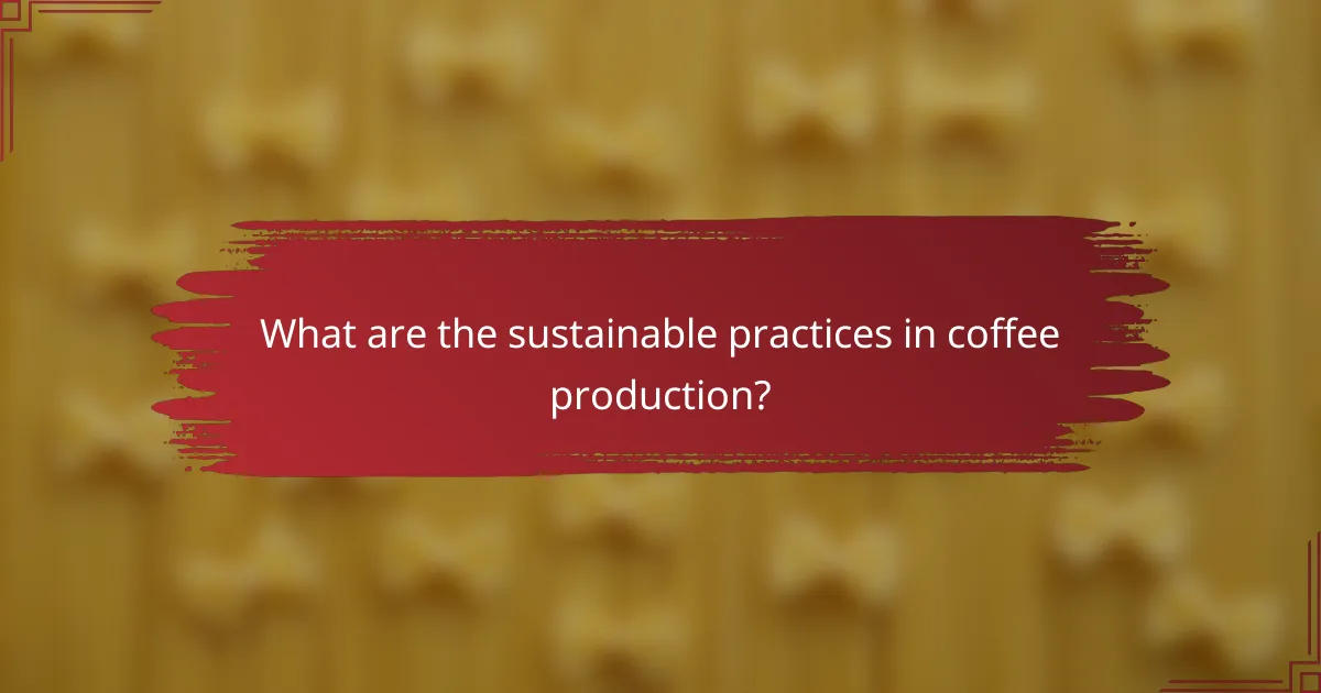 What are the sustainable practices in coffee production?