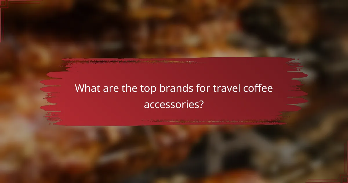 What are the top brands for travel coffee accessories?