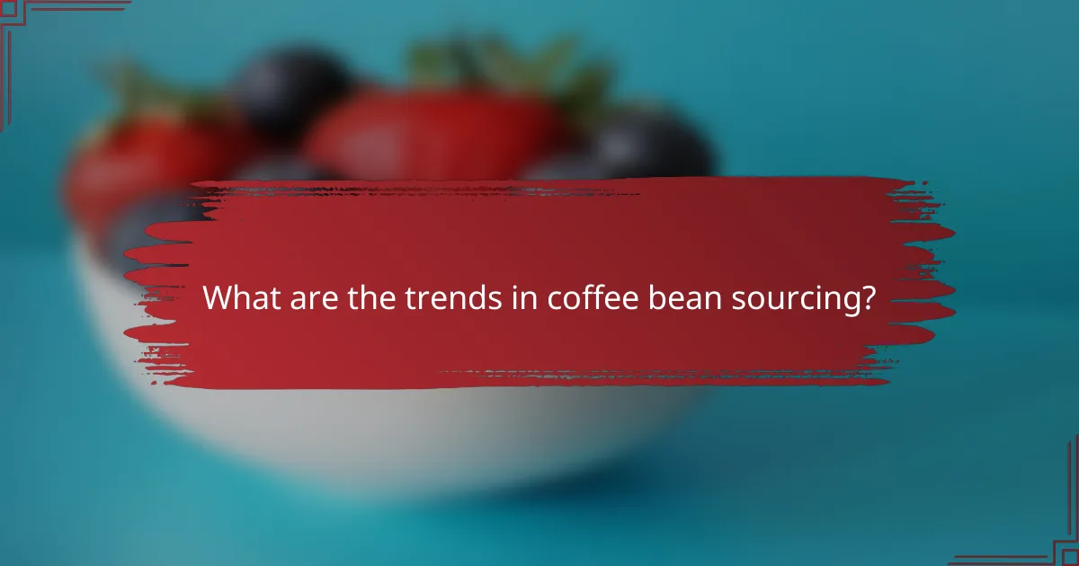 What are the trends in coffee bean sourcing?
