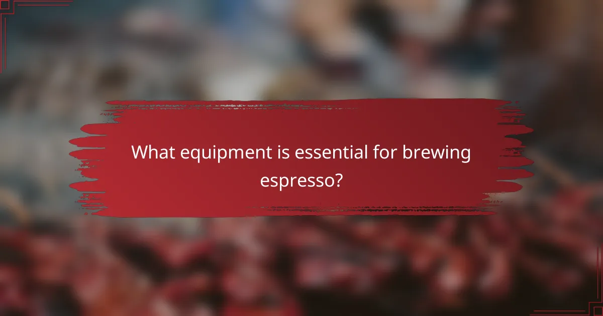 What equipment is essential for brewing espresso?