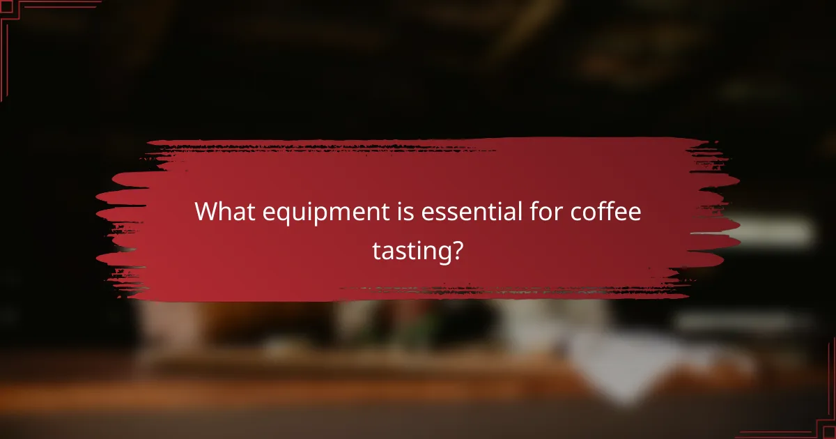 What equipment is essential for coffee tasting?