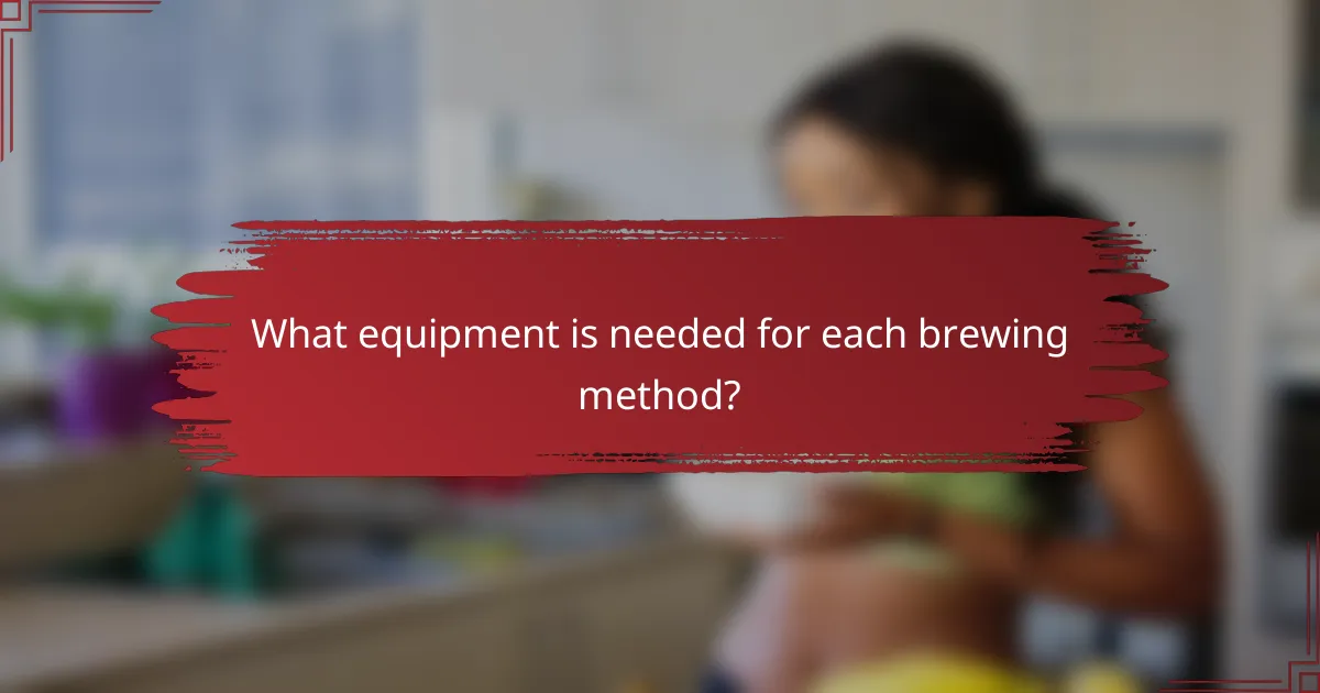 What equipment is needed for each brewing method?
