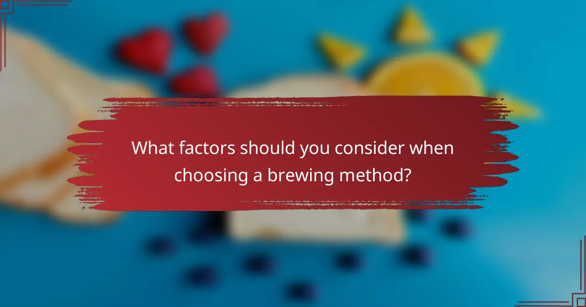 What factors should you consider when choosing a brewing method?