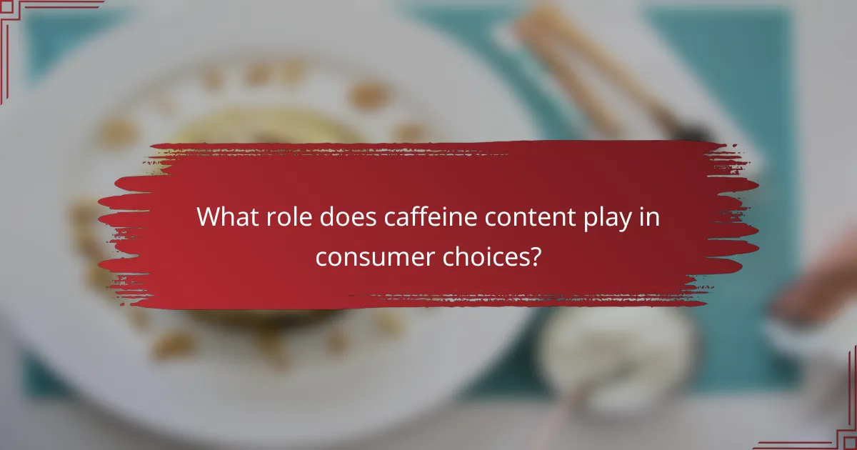 What role does caffeine content play in consumer choices?