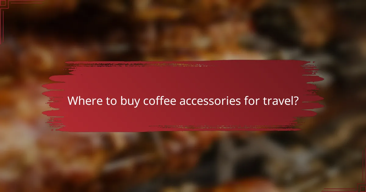 Where to buy coffee accessories for travel?
